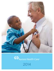 2014  Aurora Health Care fact sheet • 	Private, not-for-profit, integrated health care provider • 	30 counties, 90 communities • 	15 hospitals
