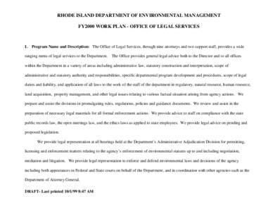 RHODE ISLAND DEPARTMENT OF ENVIRONMENTAL MANAGEMENT FY2000 WORK PLAN - OFFICE OF LEGAL SERVICES I. Program Name and Description: The Office of Legal Services, through nine attorneys and two support staff, provides a wide