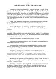 TREATY ON CONVENTIONAL ARMED FORCES IN EUROPE The Kingdom of Belgium, the Republic of Bulgaria, Canada, the Czech and Slovak Federal Republic, the Kingdom of Denmark, the French Republic, the Federal Republic of Germany,