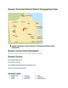 Sussex Technical School District Geographical Area  SUSSEX TECHNICAL SCHOOL DISTRICT OFFICES/HIGH SCHOOL/ADULT EDUCATION  Sussex County Area Information