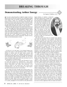 BREAKING THROUGH Demonstrating Aether Energy by Eugene F. Mallove, Sc.D. f you were a deep-living fish, it might be tough to prove to your fellow fish that the world you were swimming in might hold, besides water, an inv