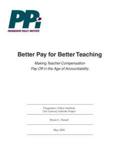 Better Pay for Better Teaching Making Teacher Compensation Pay Off in the Age of Accountability Progressive Policy Institute 21st Century Schools Project