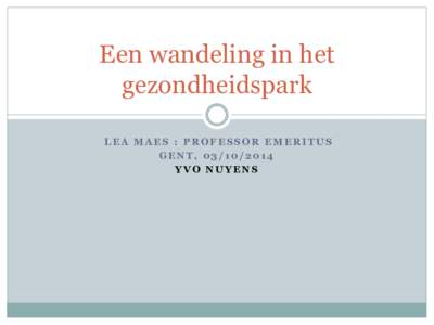 Een wandeling in het gezondheidspark LEA MAES : PROFESSOR EMERITUS GENT, YVO NUYENS