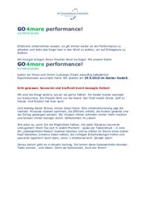 GO 4more performance! Auf ERFOLSKURS Erfahrene Unternehmer wissen; es gilt immer weiter an der Performance zu arbeiten und stets das Segel hart in den Wind zu stellen, um auf Erfolgskurs zu bleiben.