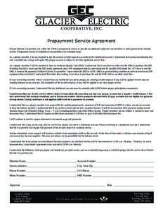 Prepayment Service Agreement Glacier Electric Cooperative, Inc. offers the TWACS prepayment service to provide an additional option for our members to make payments for electric service. Prepayment service is available t