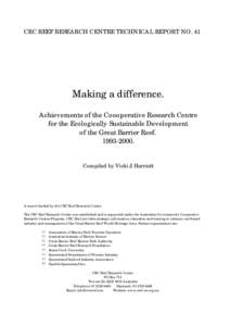 CRC REEF RESEARCH CENTRE TECHNICAL REPORT NO. 41  Making a difference. Achievements of the Coooperative Research Centre for the Ecologically Sustainable Development of the Great Barrier Reef.