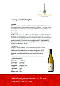 Anchorage Reserve Chardonnay 2008 Vineyard: First crop grapes from a single block of the Anchorage Flett Road Vineyard, boasting clay-based soils and a strong, sunny microclimate, were hand-picked and transported to Torr