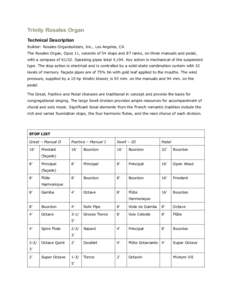 Trinity Rosales Organ Technical Description Builder: Rosales Organbuilders, Inc., Los Angeles, CA  The Rosales Organ, Opus 11, consists of 54 stops and 87 ranks, on three manuals and pedal, with a compass ofSpe