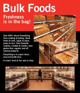 Bulk Foods Freshness is in the bag! Over 600+ items! Everything from cooking & baking, dried