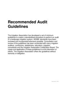 Recommended Audit Guidelines The Irrigation Association has developed a set of minimum guidelines to create a standardized procedure to perform an audit of a landscape irrigation system. ASABE standards have been reviewe