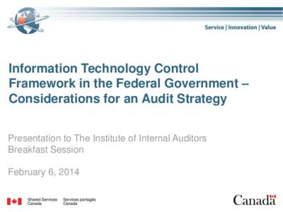 Information Technology Control Framework in the Federal Government – Considerations for an Audit Strategy Presentation to The Institute of Internal Auditors Breakfast Session