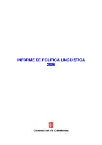 INFORME DE POLÍTICA LINGÜÍSTICA 2006 I. OBJECTIUS I PRINCIPIS GENERALS  1. Els objectius de la política lingüística a Catalunya