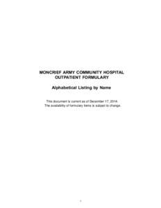 MONCRIEF ARMY COMMUNITY HOSPITAL OUTPATIENT FORMULARY Alphabetical Listing by Name This document is current as of December 17, 2014. The availability of formulary items is subject to change.