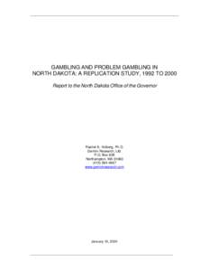 GAMBLING AND PROBLEM GAMBLING IN NORTH DAKOTA: A REPLICATION STUDY, 1992 TO 2000 Report to the North Dakota Office of the Governor Rachel A. Volberg, Ph.D. Gemini Research, Ltd.