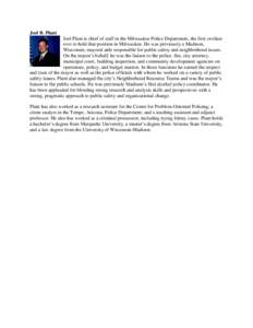 Joel B. Plant Joel Plant is chief of staff in the Milwaukee Police Department, the first civilian ever to hold that position in Milwaukee. He was previously a Madison, Wisconsin, mayoral aide responsible for public safet