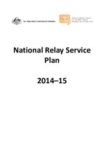 National Relay Service Plan 2014–15 NATIONAL RELAY SERVICE PLAN 2014–15