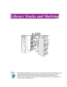 Library Stacks and Shelving  Library Stacks and Shelving. This material has been created by Earl Siems and Linda Demmers and provided through the Libris Design Project [http://www.librisdesign.org], supported by the U.S.