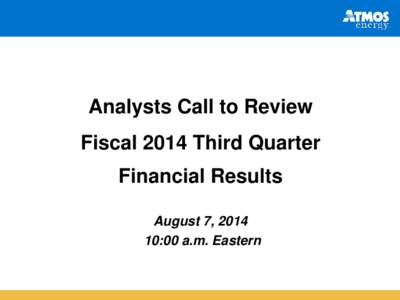 Analysts Call to Review Fiscal 2014 Third Quarter Financial Results August 7, :00 a.m. Eastern