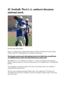 JC football: West L.A. outburst threatens national mark By Ron Guild, Sports Editor | West L.A. College had one of the greatest offensive outbursts in the history of junior college football with its 83-7 dismantling of L