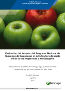 FunBaPa Ediciones Fruticultura | Sanidad Vegetal | Economía Evaluación del impacto del Programa Nacional de Supresión de Carpocapsa en la fruticultura de pepita de los valles irrigados de la Norpatagonia