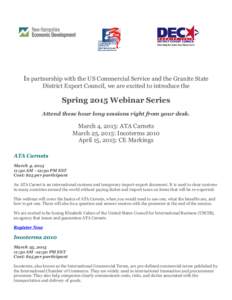 In partnership with the US Commercial Service and the Granite State District Export Council, we are excited to introduce the Spring 2015 Webinar Series Attend these hour long sessions right from your desk.