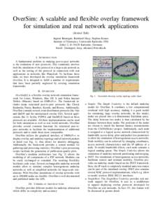 OverSim: A scalable and flexible overlay framework for simulation and real network applications (Invited Talk) Ingmar Baumgart, Bernhard Heep, Stephan Krause Institute of Telematics, Universit¨at Karlsruhe (TH) Zirkel 2