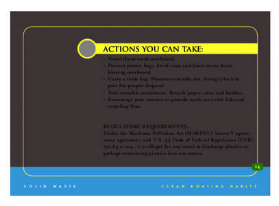 ACTIONS YOU CAN TAKE: • 	Never throw trash overboard. • 	Prevent plastic bags, drink cans and loose items from blowing overboard. • 	Carry a trash bag. Whatever you take out, bring it back to port for proper dispos