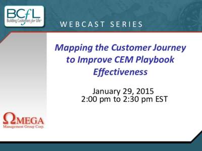 WEBCAST SERIES  Mapping the Customer Journey to Improve CEM Playbook Effectiveness January 29, 2015