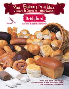 0g Trans Fat Frozen Yeast Bread & Roll Doughs, Fully Baked Heat & Serve Mini Loaves & Rolls, Fully Baked Heat & Serve Biscuits.