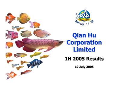 Qian Hu Corporation Limited 1H 2005 Results 19 July 2005