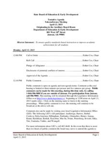 State Board of Education & Early Development Tentative Agenda Teleconference Meeting April 13, 2015 Originating in the Auxiliary Board Room Department of Education & Early Development