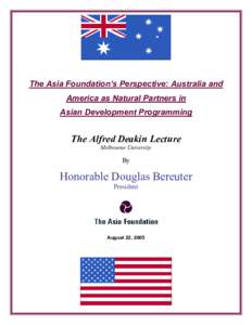 The Asia Foundation’s Perspective: Australia and America as Natural Partners in Asian Development Programming The Alfred Deakin Lecture Melbourne University