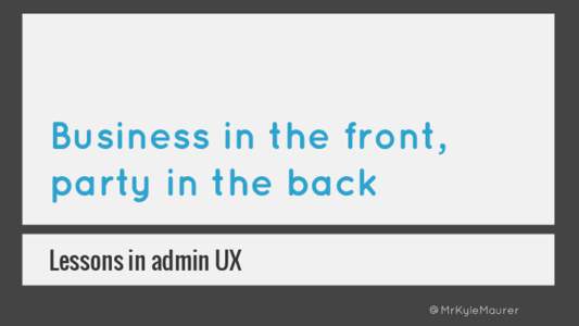 Business in the front, party in the back Lessons in admin UX @MrKyleMaurer  /wp-admin/ is to beginners as this is to me...