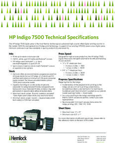 HP Indigo 7500 Technical Specifications The HP Indigo 7500 digital press is the most flexible, technologically advanced high-volume offset digital printing solution in the market. With this next generation of Indigo prin