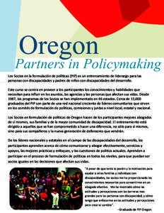 Oregon  Partners in Policymaking Los Socios en la formulación de políticas (PIP) es un entrenamiento de liderazgo para las personas con discapacidades y padres de niños con discapacidades del desarrollo. Este curso se