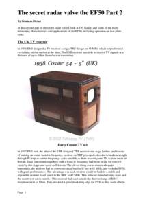 The secret radar valve the EF50 Part 2 By Graham Dicker In this second part of the secret radar valve I look at TV, Radar, and some of the more interesting characteristics and applications of the EF50, including operatio