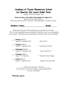 Academy of Tucson Elementary School 1st Quarter Hot Lunch Order Form August 4th thru October 2nd. Forms are due in the office with payment by August 1st. Please fill out one form per studentFamilies may submit one check 