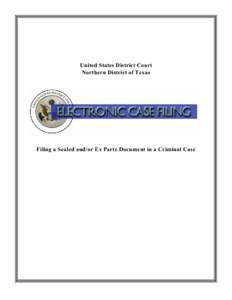 United States District Court Northern District of Texas Filing a Sealed and/or Ex Parte Document in a Criminal Case  TABLE OF CONTENTS