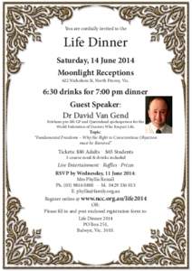 You are cordially invited to the  Life Dinner Saturday, 14 June 2014 Moonlight Receptions 622 Nicholson St, North Fitzroy, Vic.