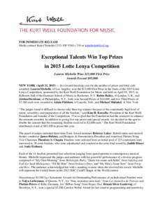 FOR IMMEDIATE RELEASE Media contact: Kate Chisholmx 210 or  Exceptional Talents Win Top Prizes in 2015 Lotte Lenya Competition Lauren Michelle Wins $15,000 First Prize
