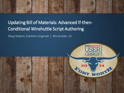 Updating Bill of Materials: Advanced If-thenConditional Winshuttle Script Authoring Doug Stepina, Solutions Engineer | Winshuttle, LLC Introduction  App – Winshuttle