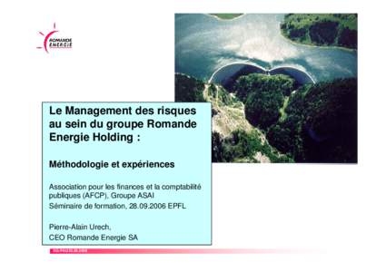 Le Management des risques au sein du groupe Romande Energie Holding : Méthodologie et expériences Association pour les finances et la comptabilité publiques (AFCP), Groupe ASAI