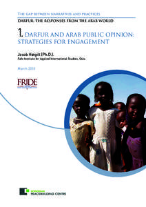 The gap between narratives and practices DARFUR: THE RESPONSES FROM THE ARAB WORLD 1. DARFUR AND ARAB PUBLIC OPINION: STRATEGIES FOR ENGAGEMENT Jacob Høigilt (Ph.D.).