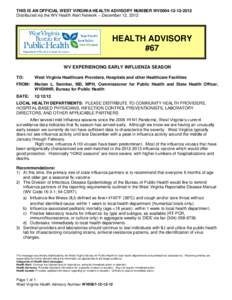 THIS IS AN OFFICIAL WEST VIRGINIA HEALTH ADVISORY NUMBER WV0064[removed]Distributed via the WV Health Alert Network – December 12, 2012 HEALTH ADVISORY #67 WV EXPERIENCING EARLY INFLUENZA SEASON