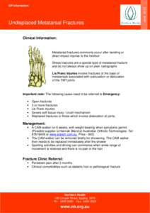 Undisplaced Metatarsal Fractures Clinical Information: Metatarsal fractures commonly occur after bending or direct impact injuries to the forefoot Stress fractures are a special type of metatarsal fracture