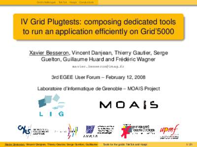 Grid challenges TakTuk Kaapi Conclusions  IV Grid Plugtests: composing dedicated tools to run an application efficiently on Grid’5000 Xavier Besseron, Vincent Danjean, Thierry Gautier, Serge Guelton, Guillaume Huard an