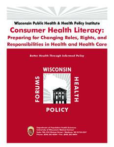 Wisconsin Public Health & Health Policy Institute  Consumer Health Literacy: Preparing for Changing Roles, Rights, and Responsibilities in Health and Health Care Better Health Through Informed Policy