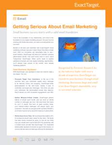 Email  Getting Serious About Email Marketing Small business success starts with a solid email foundation. Trust is the foundation of any relationship, and email is the foundation of your digital marketing program. So eve