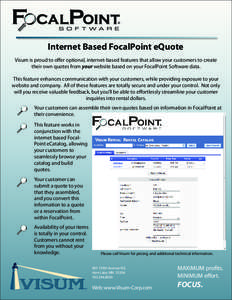 Internet Based FocalPoint eQuote Visum is proud to offer optional, internet-based features that allow your customers to create their own quotes from your website based on your FocalPoint Software data. This feature enhan