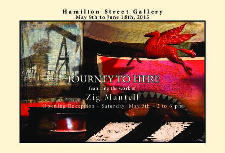 Hamilton Street Gallery May 9 t h to Ju ne 1 8 t h , featuring the work of O p e n i ng R e c e pt i on - S atu rd ay, May 9 t h - 2 to 6 pm